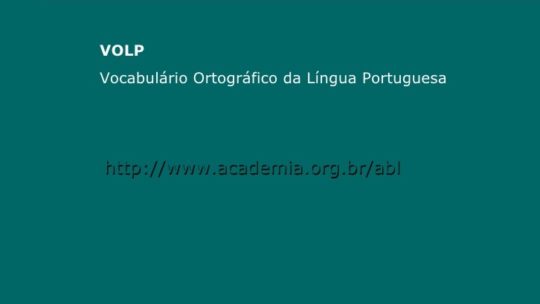 ACADEMIA BRASILEIRA DE LETRAS Disponibiliza Serviço de Consulta “on-line” ao VOLP- Vocabulário Ortográfico da Língua Portuguesa