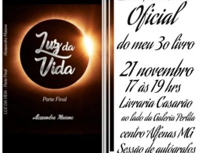 ALESSANDRA MAIANE Lança Seu Mais Recente Livro, o “LUZ DA VIDA – Parte Final”, Nesta 5a. feira em Alfenas