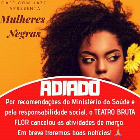 ADIADO – Show “MULHERES NEGRAS”, com LUIZ GUARANY, no TEATRO BRUTA FLOR -ADIADO!