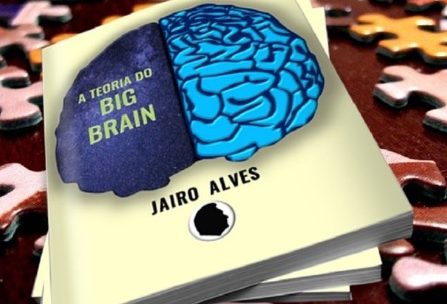“A TEORIA DO BIG BRAIN”, de JAIRO ALVES – Um Livro Ousado e Instigante!
